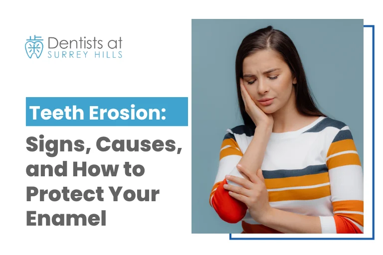 Teeth Erosion: Signs, Causes, and How to Protect Your Enamel