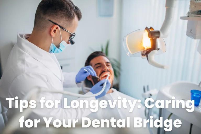 Tips for Longevity Caring for Your Dental Bridge