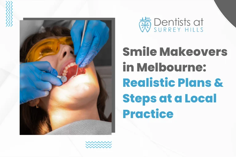 Smile Makeovers in Melbourne Realistic Plans & Steps at a Local Practice